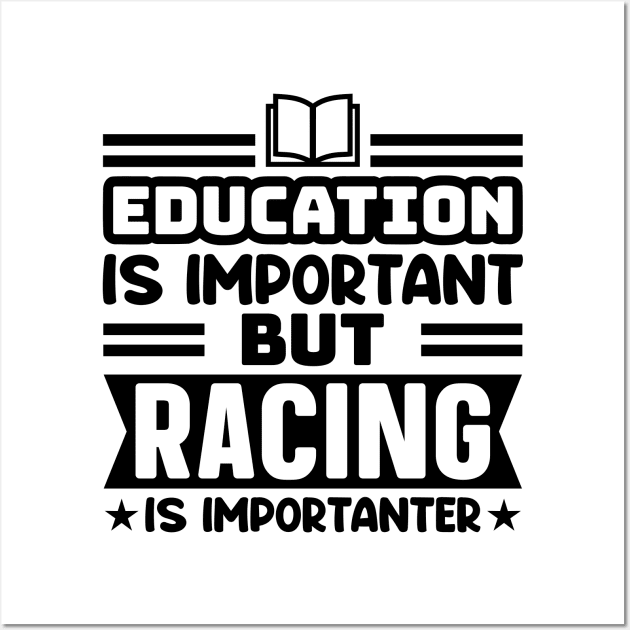 Education is important, but racing is importanter Wall Art by colorsplash